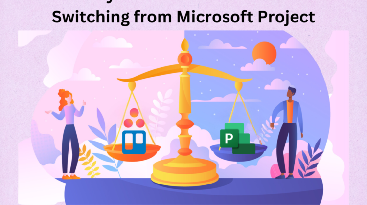 Why You Should Consider Switching from Microsoft Project